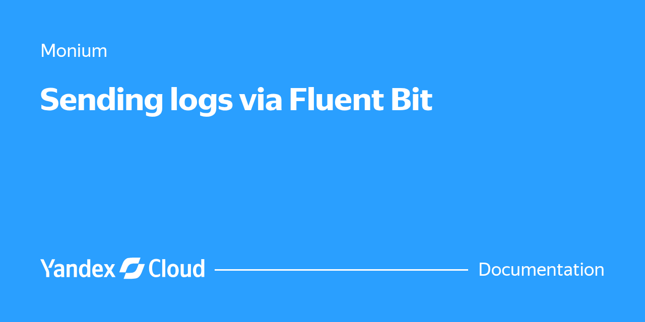 Sending logs via Fluent Bit | Yandex Cloud - Documentation