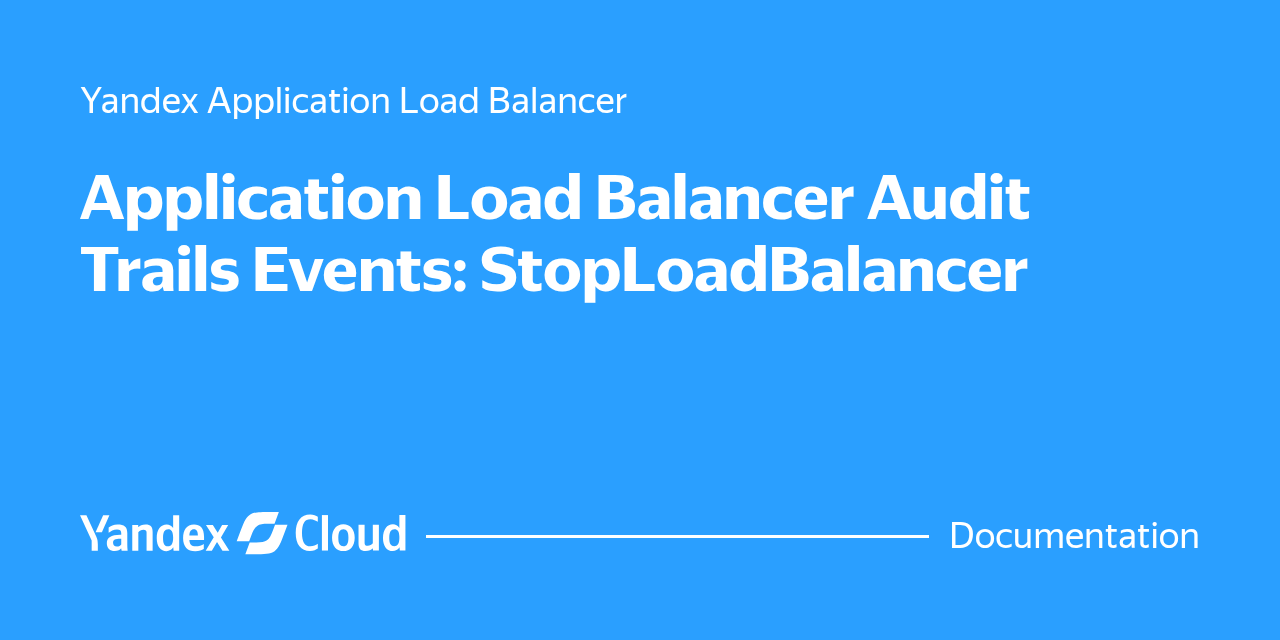 Application Load Balancer Audit Trails Events: StopLoadBalancer ...