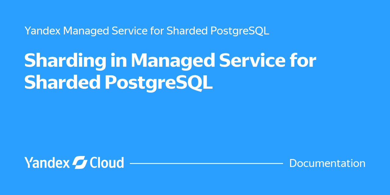 Sharding in Managed Service for Sharded PostgreSQL | Yandex Cloud ...