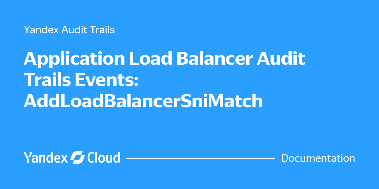 Application Load Balancer Audit Trails Events: AddLoadBalancerSniMatch ...