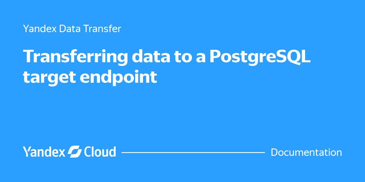 Targeting Postgresql How to set up a PostgreSQL target endpoint in Yandex Data Transfer ...