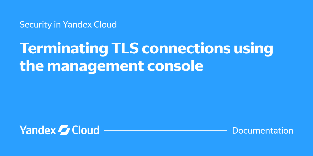 Terminating TLS connections using the management console | Yandex Cloud ...