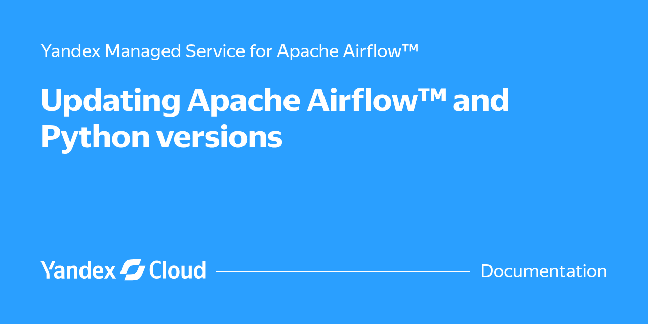 Updating Apache Airflow™ and Python versions | Yandex Cloud - Documentation
