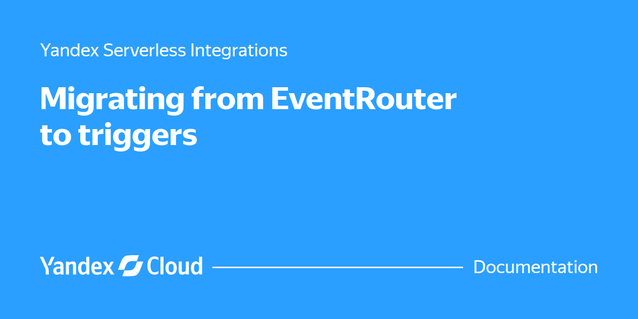 Migrating from EventRouter to triggers | Yandex Cloud - Documentation