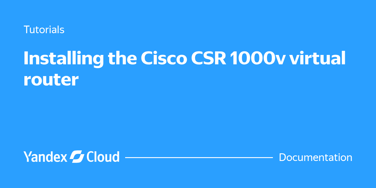 Csr 1000v Router Cisco CSR 1000v: setting up a virtual router | Yandex Cloud - Documentation