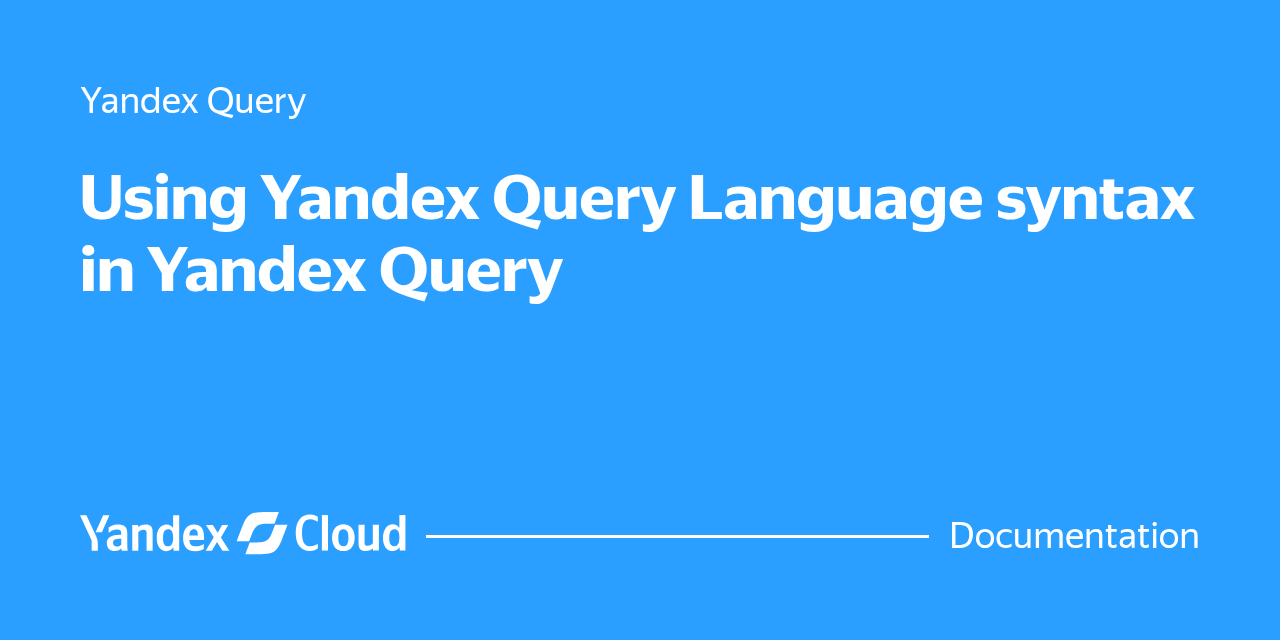 Syntax Photo Ex Using Yandex Query Language syntax in Yandex Query | Yandex Cloud ...