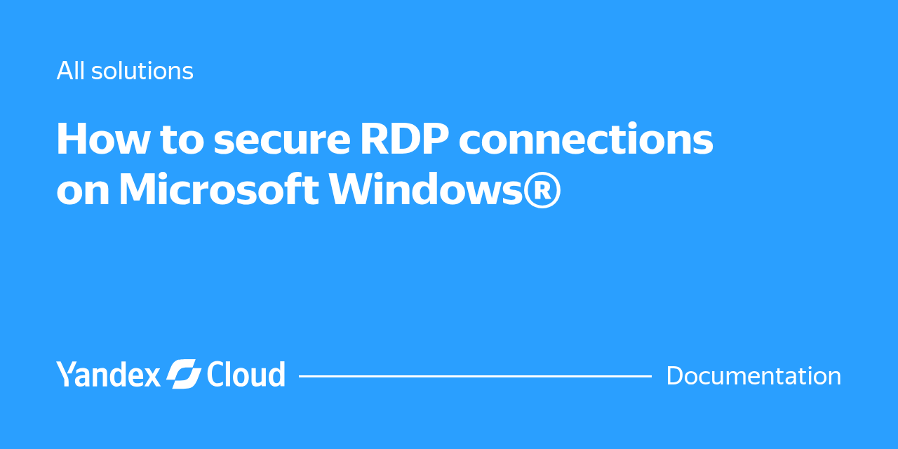 New Rdp Connection Question How to secure RDP connections on Microsoft Windows® | Yandex Cloud ...