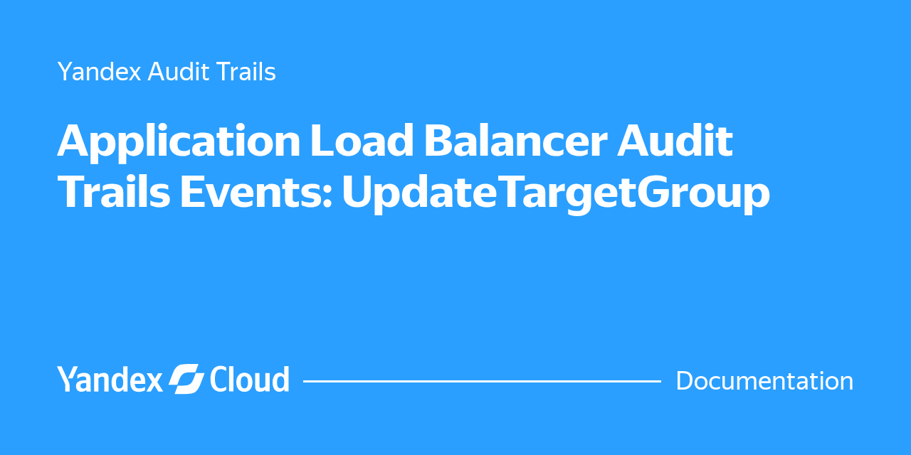 Application Load Balancer Audit Trails Events: UpdateTargetGroup ...