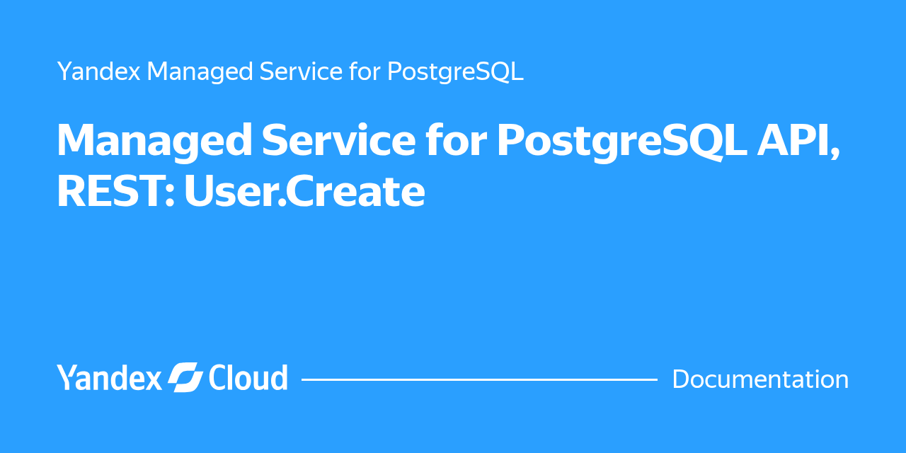 Managed Service for PostgreSQL API, REST: User.Create | Yandex Cloud ...