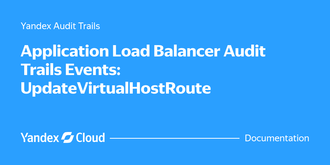 Application Load Balancer Audit Trails Events: UpdateVirtualHostRoute ...