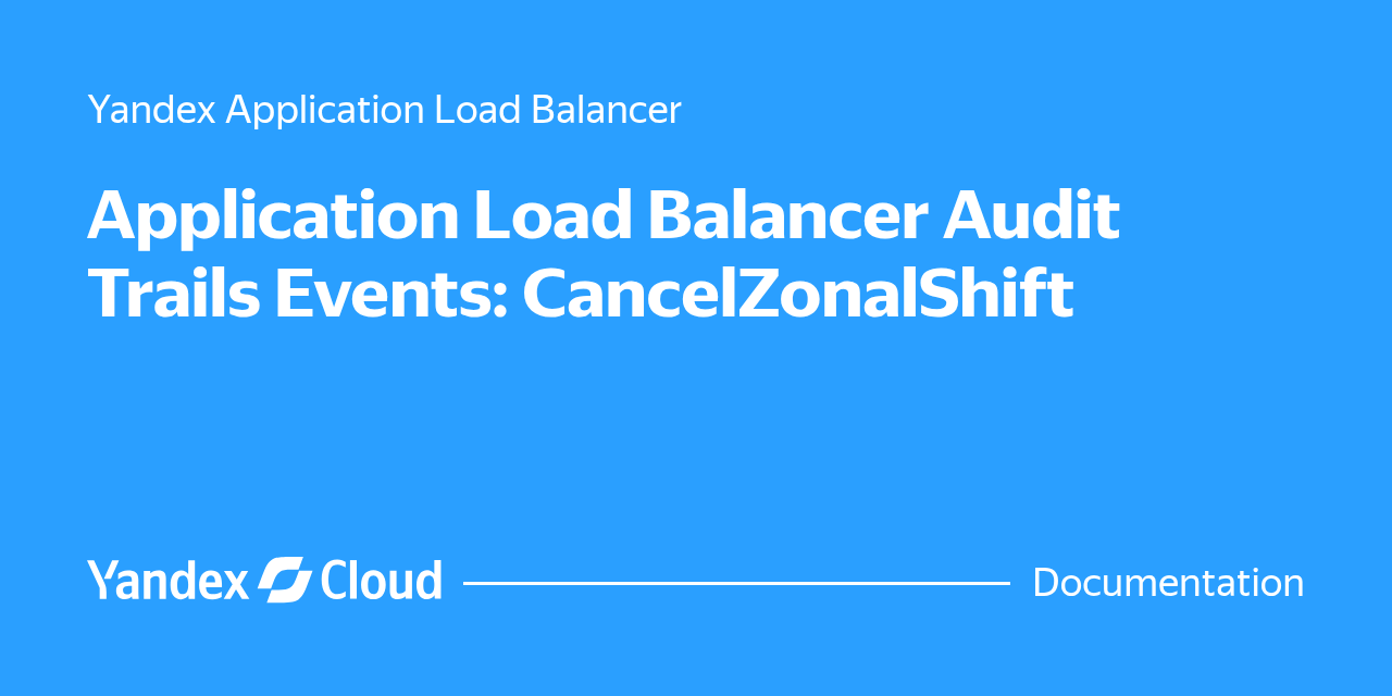 Application Load Balancer Audit Trails Events: CancelZonalShift ...