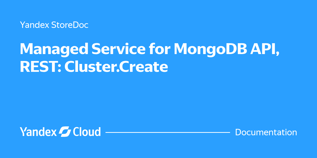 Managed Service for MongoDB API, REST: Cluster.Create | Yandex Cloud ...