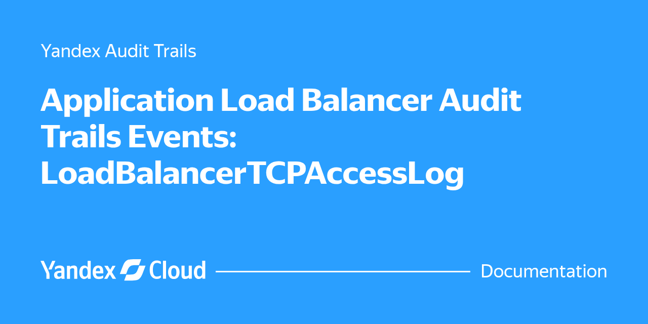 Application Load Balancer Audit Trails Events: LoadBalancerTCPAccessLog ...