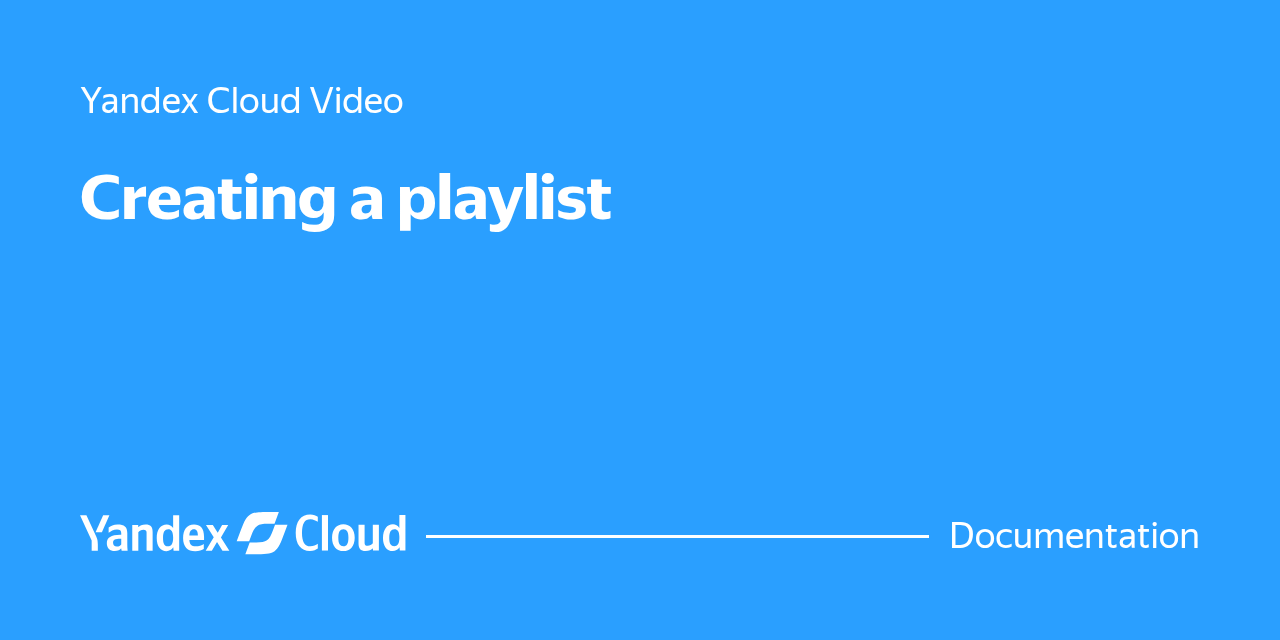 How to create a playlist in Yandex Cloud Video | Yandex Cloud ...