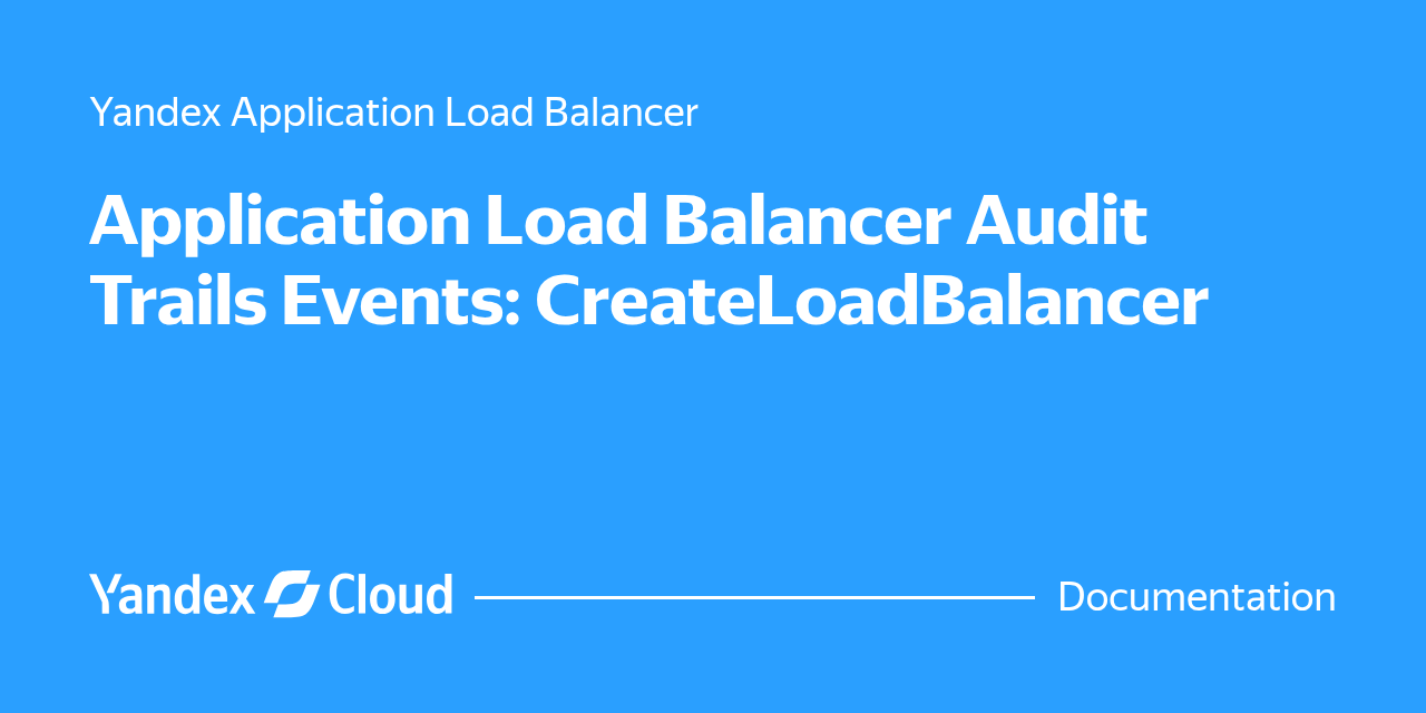 Application Load Balancer Audit Trails Events: CreateLoadBalancer ...
