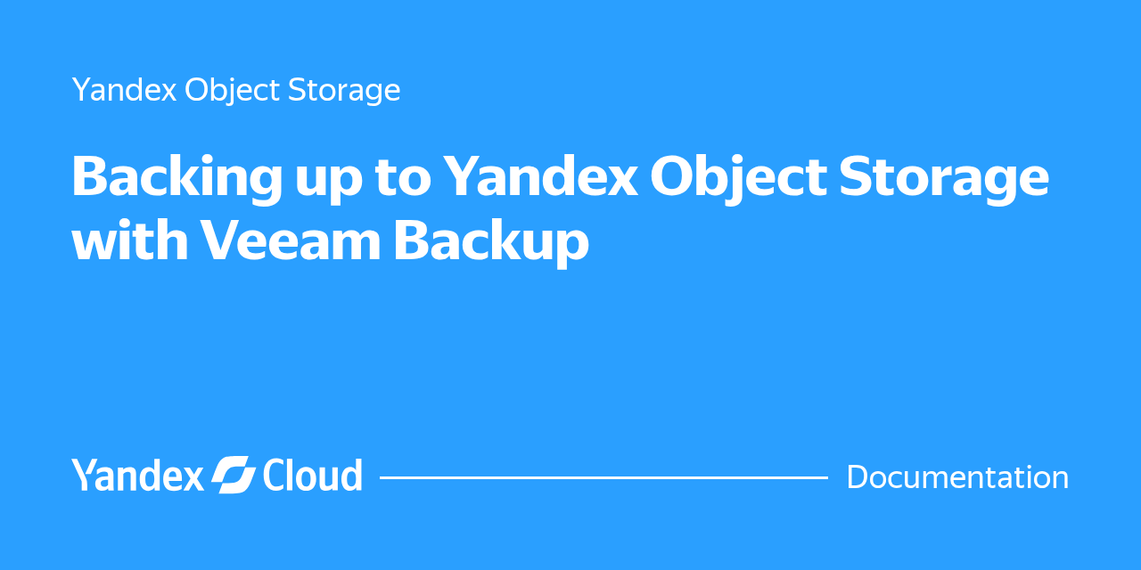 Backing up to Yandex Object Storage with Veeam Backup | Yandex Cloud ...