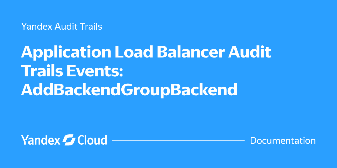 Application Load Balancer Audit Trails Events: AddBackendGroupBackend ...