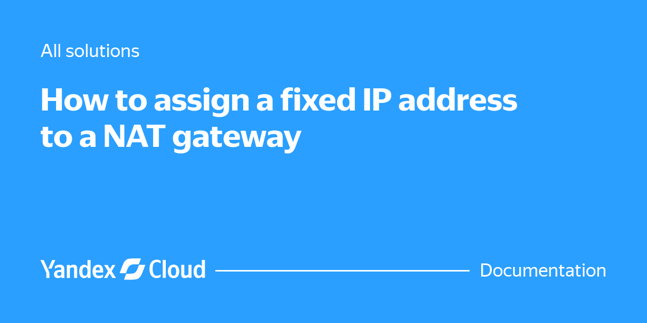 Nat Test Ui How to assign a fixed IP address to a NAT gateway | Yandex Cloud ...