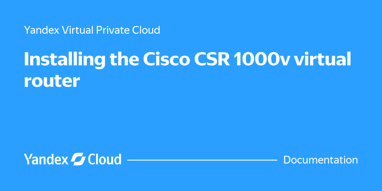 Installing the Cisco CSR 1000v virtual router | Yandex Cloud ...