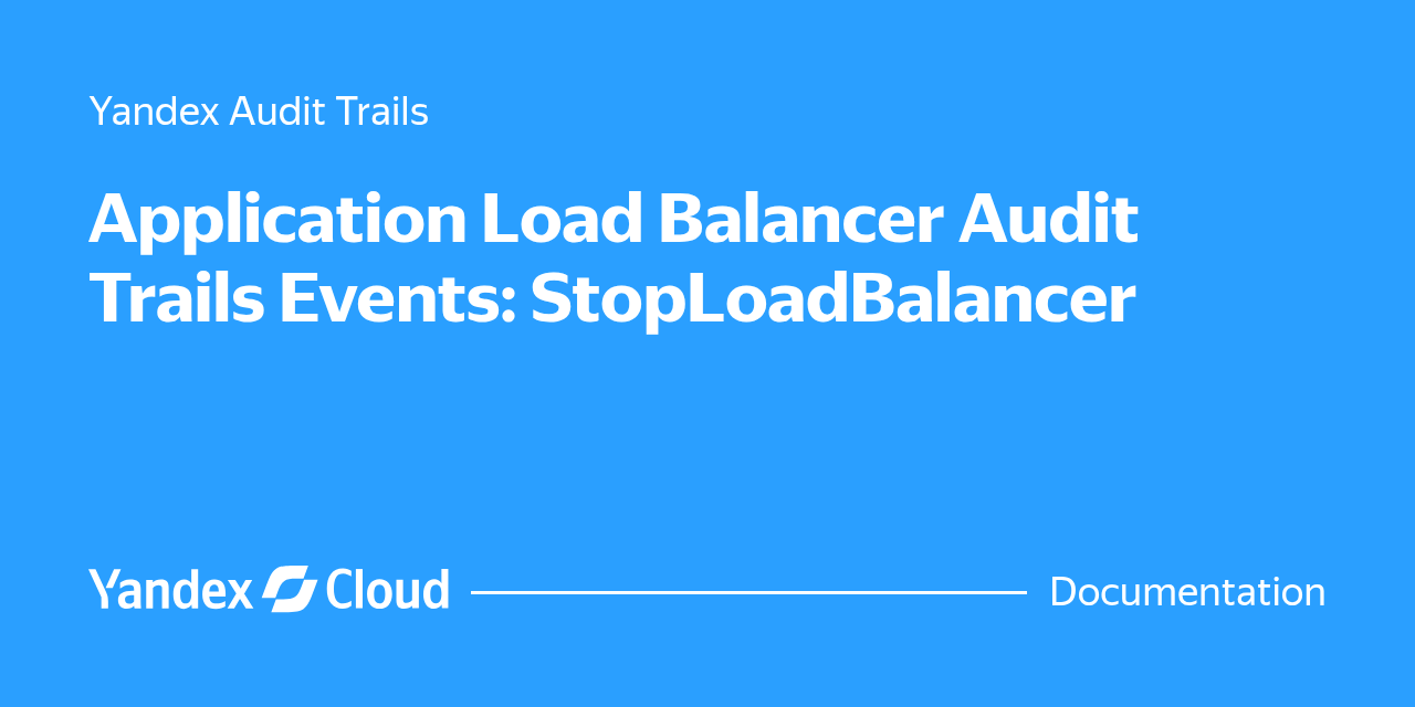 Application Load Balancer Audit Trails Events: StopLoadBalancer ...