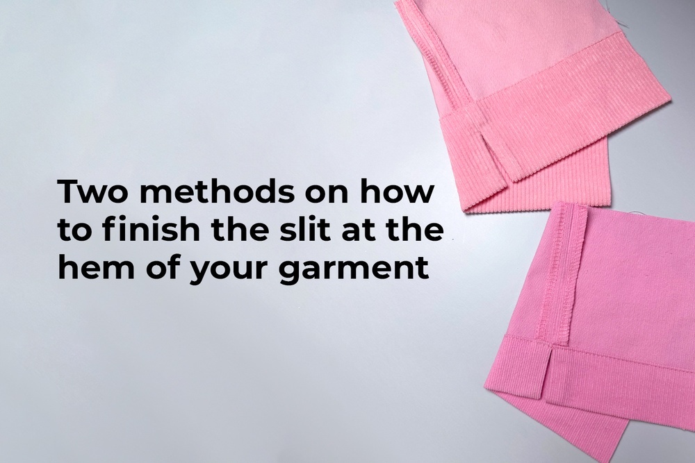 Two methods on how to finish the slit at the hem of your garment