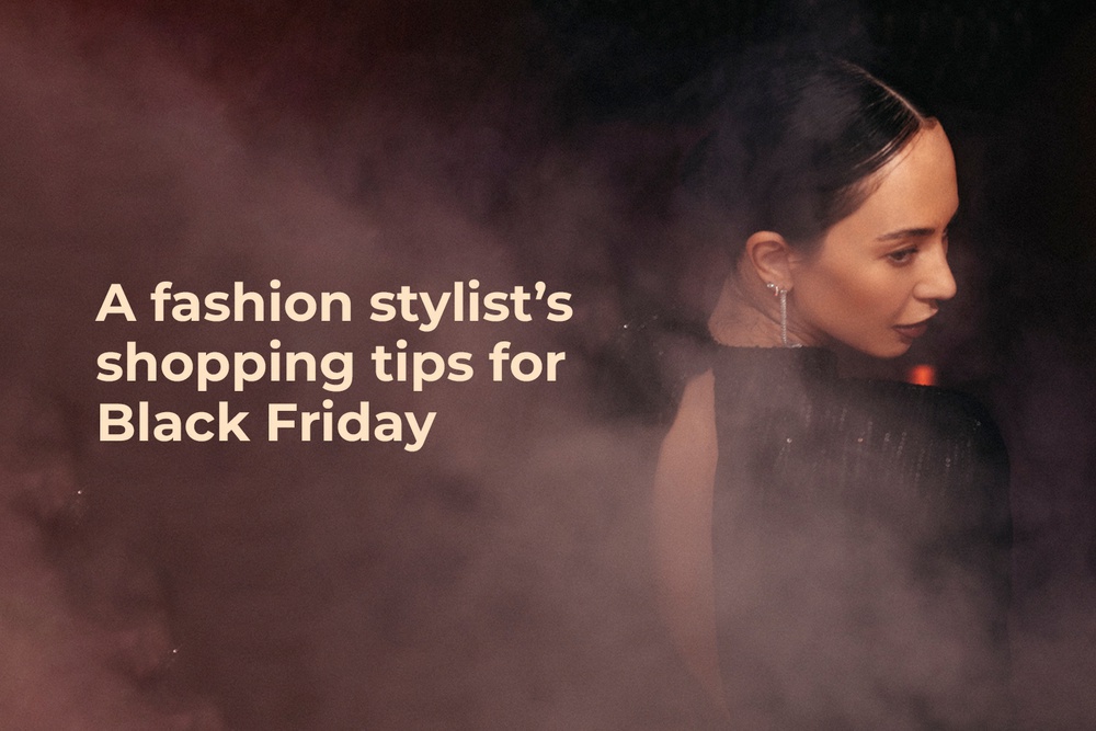 A fashion stylist’s shopping tips for Black Friday