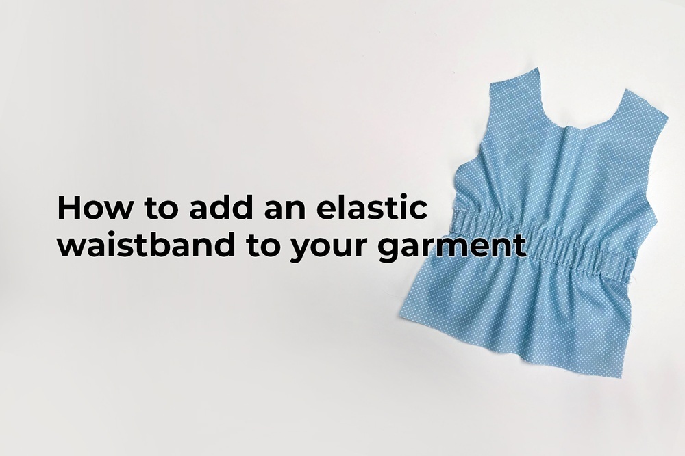 How to add an elastic waistband to your garment