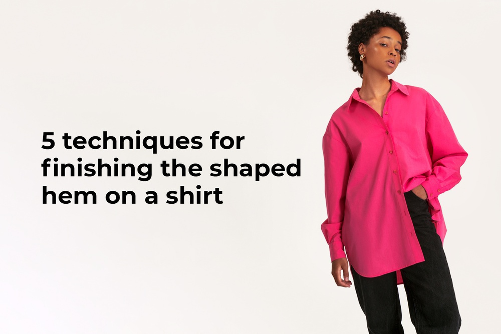 5 techniques for finishing the shaped hem on a shirt