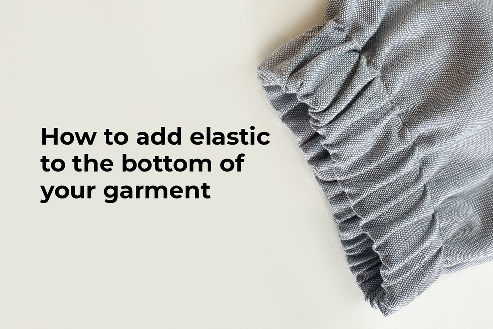 How to add elastic to the bottom of your garment