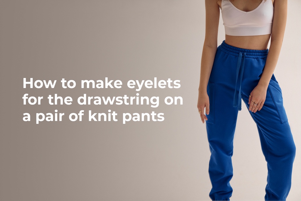 How to make eyelets for the drawstring on a pair of knit pants