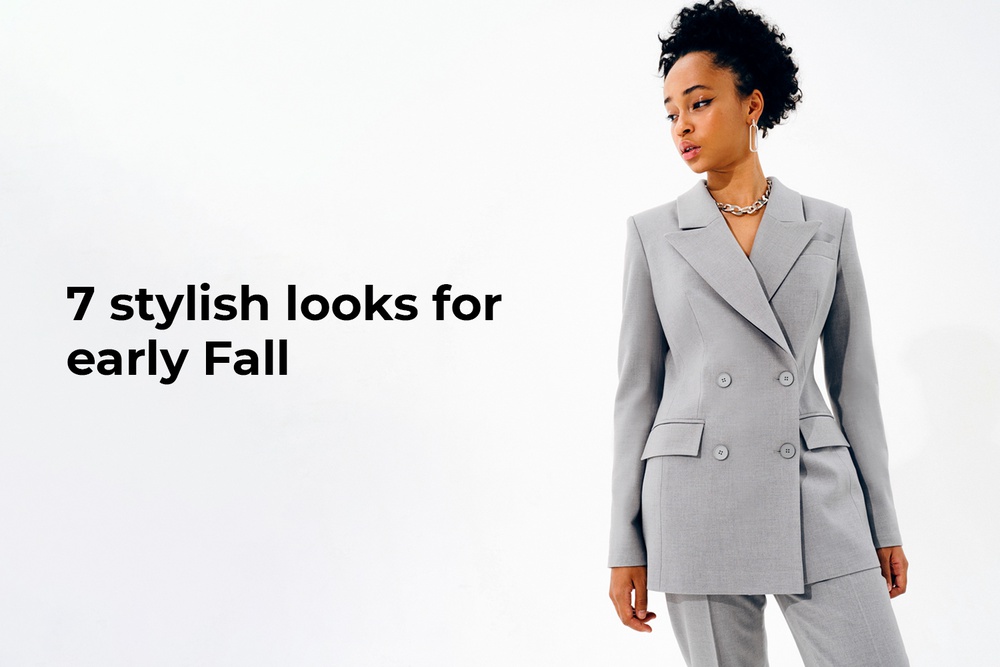 7 stylish looks for early Fall