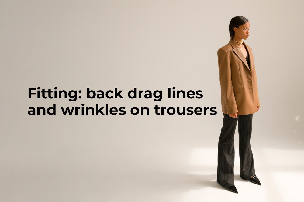 Fitting: back drag lines and wrinkles on trousers