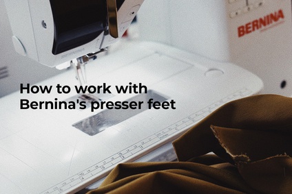 How to work with Bernina's presser feet