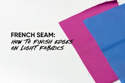 French seam: how to finish edges on light fabrics