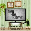 Then. Now. Forever.