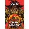 CHERRY FIREBALL!
