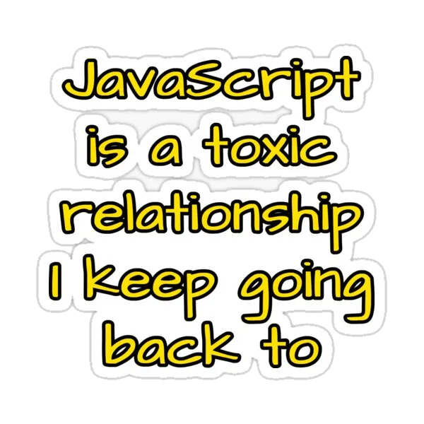 JavaScript — это токсичные отношения, к которым я возвращаюсь